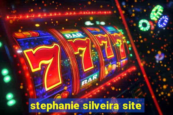 stephanie silveira site